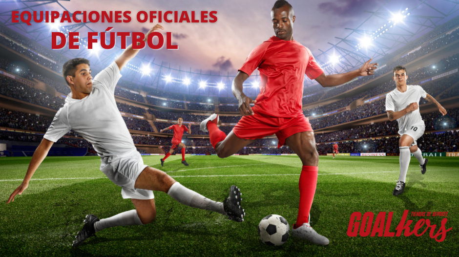 Equipaciones oficiales de Fútbol en Goalkers